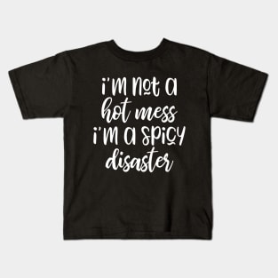 I'm Not A Hot Mess I’m A Spicy Disaster Kids T-Shirt